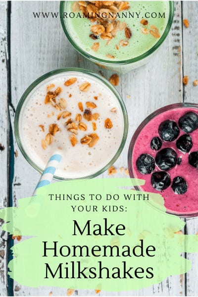 Make homemade milkshakes with your kids. Use my recipes in this post or get really creative by adding some things you love!